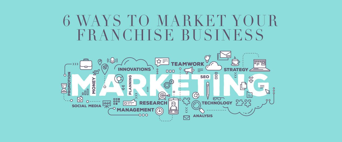 Featured image for post: 6 Ways to Market Your Franchise Business