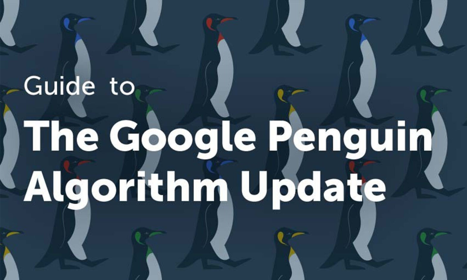 A Complete Guide to the Google Penguin Algorithm Update